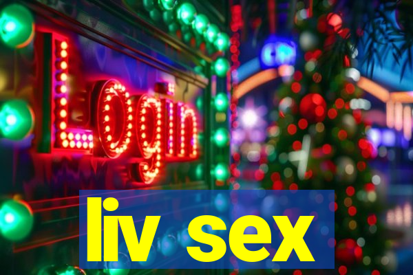 liv sex